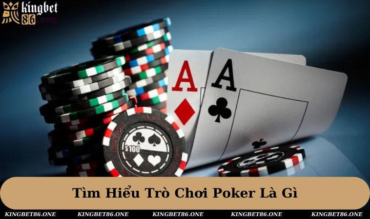 Khái quát về tựa game Poker trong nhà cái hiện nay