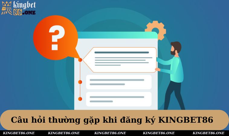 Câu hỏi thường gặp khi đăng ký KINGBET86