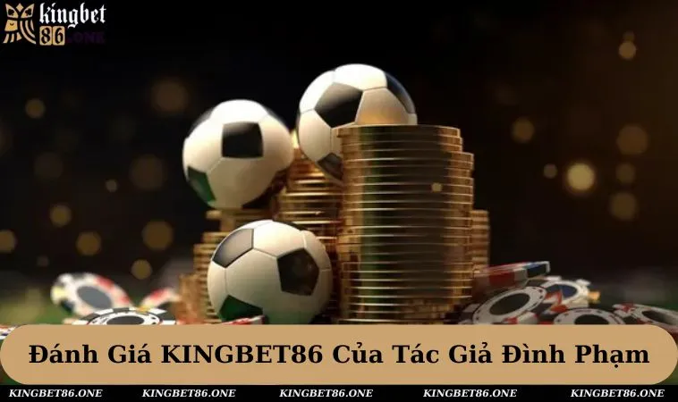 Đánh giá sân chơi Kingbet86 hoạt động trong thời gian sắp tới