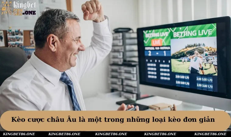 Kèo cược châu Âu là một trong những loại kèo đơn giản