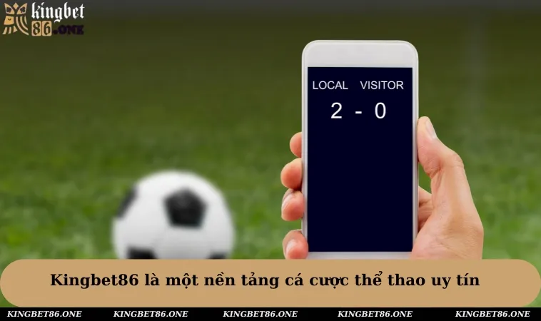 Kingbet86 là một nền tảng cá cược thể thao uy tín