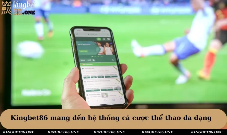 Kingbet86 mang đến hệ thống cá cược thể thao đa dạng