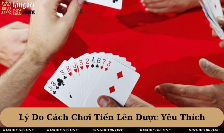 Lý do cách chơi tiến lên được đông đảo thành viên yêu thích hiện tại