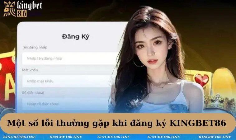Lỗi thường gặp khi đăng ký KINGBET86