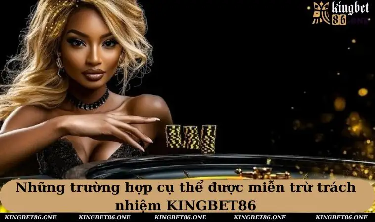 Trường hợp cụ thể được miễn trừ trách nhiệm