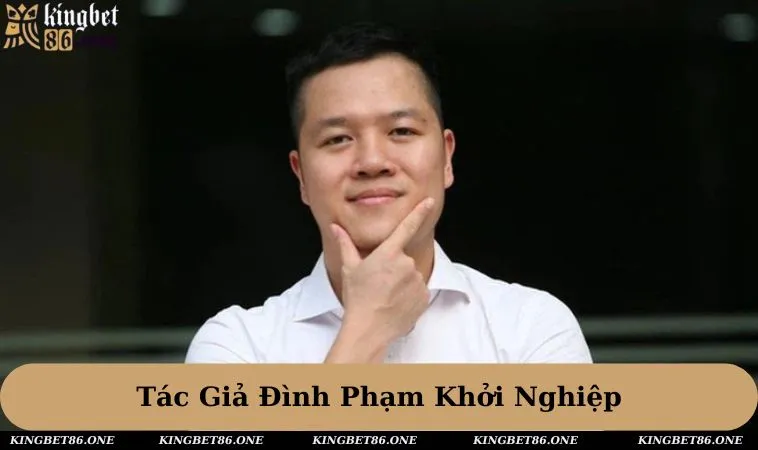 Hành trình khởi nghiệp đầy gian nan của tác giả Đình Phạm