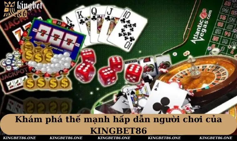 Thế mạnh hấp dẫn người chơi của KINGBET86